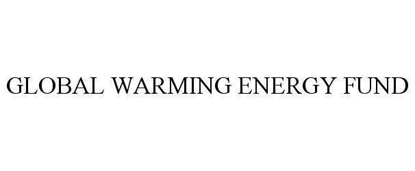 Trademark Logo GLOBAL WARMING ENERGY FUND