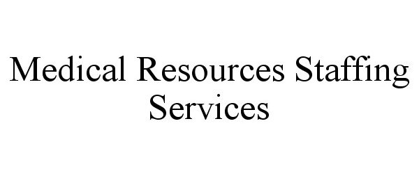 Trademark Logo MEDICAL RESOURCES STAFFING SERVICES