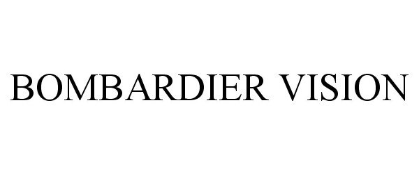 Trademark Logo BOMBARDIER VISION