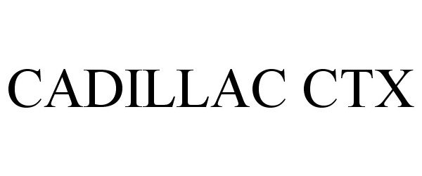 Trademark Logo CADILLAC CTX