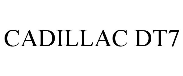 Trademark Logo CADILLAC DT7