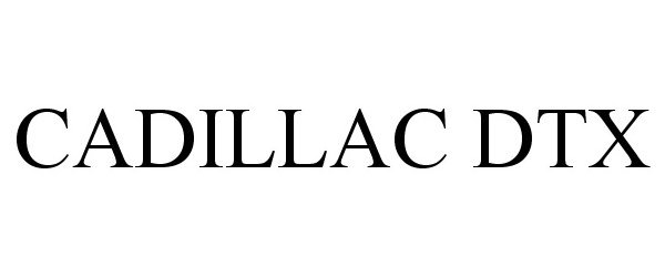 Trademark Logo CADILLAC DTX