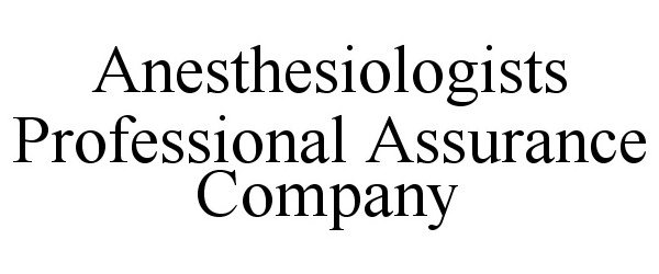  ANESTHESIOLOGISTS PROFESSIONAL ASSURANCE COMPANY