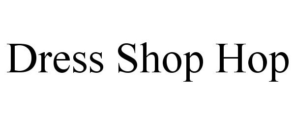 Trademark Logo DRESS SHOP HOP