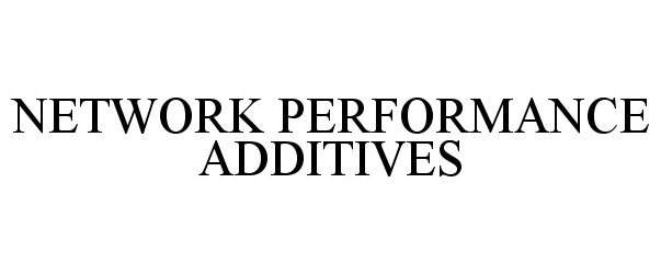 Trademark Logo NETWORK PERFORMANCE ADDITIVES