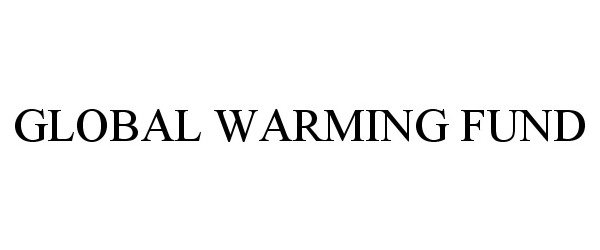  GLOBAL WARMING FUND