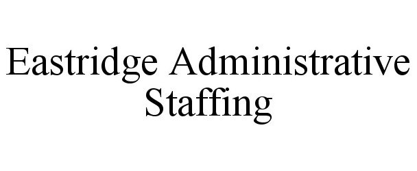  EASTRIDGE ADMINISTRATIVE STAFFING