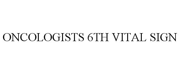 ONCOLOGISTS 6TH VITAL SIGN
