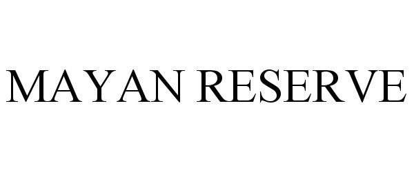Trademark Logo MAYAN RESERVE