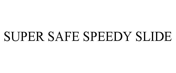 Trademark Logo SUPER SAFE SPEEDY SLIDE