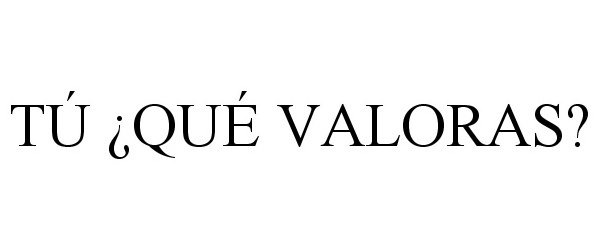 Trademark Logo TÃ Â¿QUÃ VALORAS?