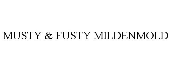  MUSTY &amp; FUSTY MILDENMOLD