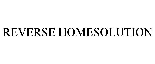 Trademark Logo REVERSE HOMESOLUTION