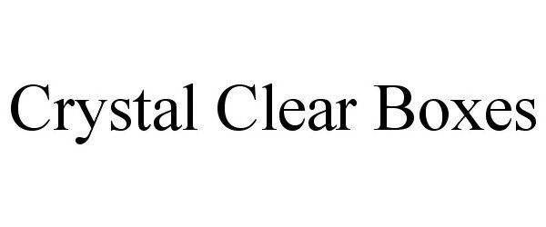 Trademark Logo CRYSTAL CLEAR BOXES