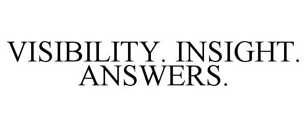  VISIBILITY. INSIGHT. ANSWERS.