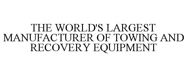  THE WORLD'S LARGEST MANUFACTURER OF TOWING AND RECOVERY EQUIPMENT