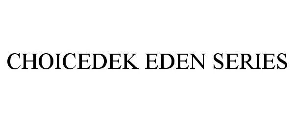 Trademark Logo CHOICEDEK EDEN SERIES