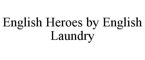  ENGLISH HEROES BY ENGLISH LAUNDRY