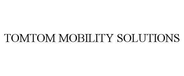 Trademark Logo TOMTOM MOBILITY SOLUTIONS