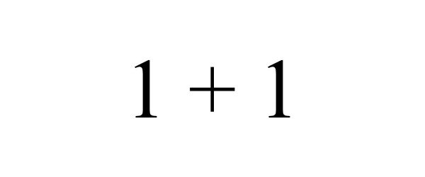 1 + 1