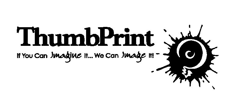 Trademark Logo THUMBPRINT IF YOU CAN IMAGINE IT... WE CAN IMAGE IT!