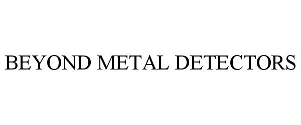  BEYOND METAL DETECTORS