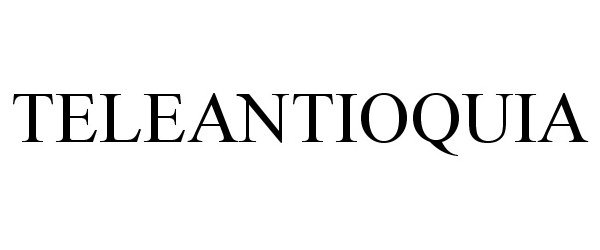 Trademark Logo TELEANTIOQUIA