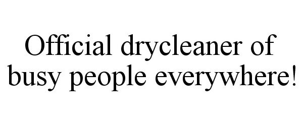  OFFICIAL DRYCLEANER OF BUSY PEOPLE EVERYWHERE!