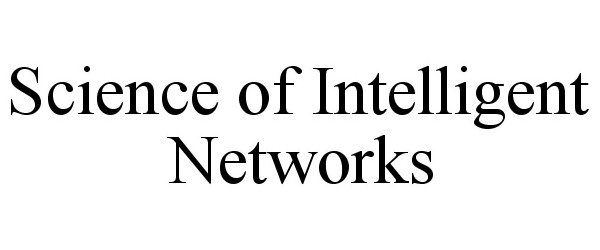  SCIENCE OF INTELLIGENT NETWORKS