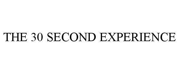  THE 30 SECOND EXPERIENCE