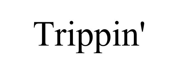 Trademark Logo TRIPPIN'