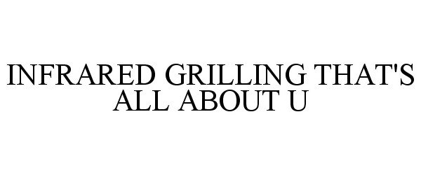  INFRARED GRILLING THAT'S ALL ABOUT U