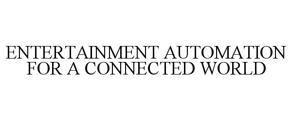  ENTERTAINMENT AUTOMATION FOR A CONNECTED WORLD