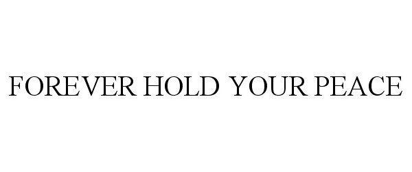  FOREVER HOLD YOUR PEACE