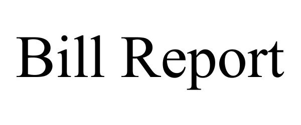 Trademark Logo BILL REPORT