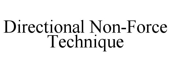 Trademark Logo DIRECTIONAL NON-FORCE TECHNIQUE