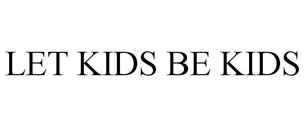 Trademark Logo LET KIDS BE KIDS