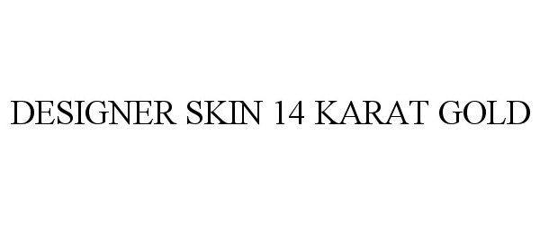 Trademark Logo DESIGNER SKIN 14 KARAT GOLD
