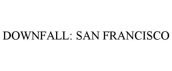  DOWNFALL: SAN FRANCISCO