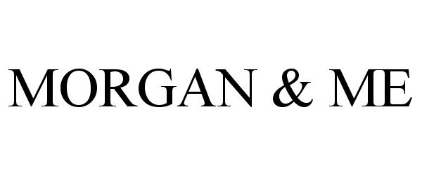 Trademark Logo MORGAN &amp; ME