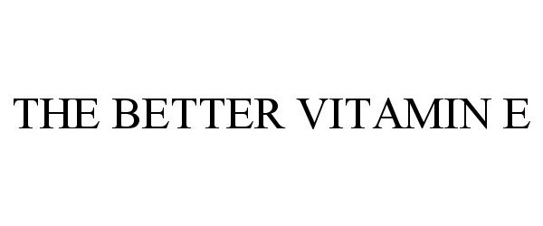 Trademark Logo THE BETTER VITAMIN E