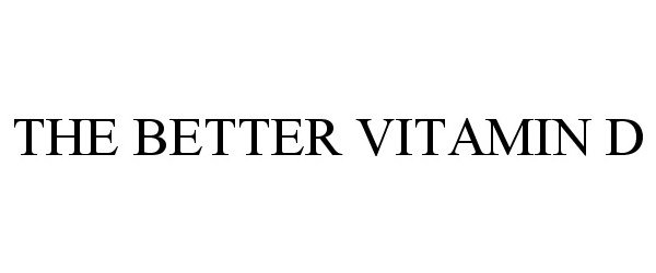 Trademark Logo THE BETTER VITAMIN D