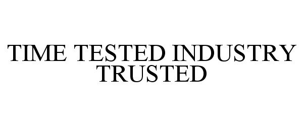  TIME TESTED INDUSTRY TRUSTED