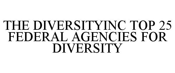 Trademark Logo THE DIVERSITYINC TOP 25 FEDERAL AGENCIES FOR DIVERSITY
