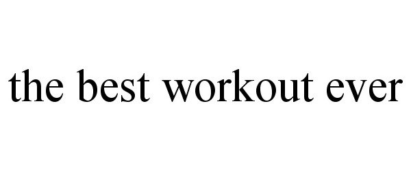 Trademark Logo THE BEST WORKOUT EVER
