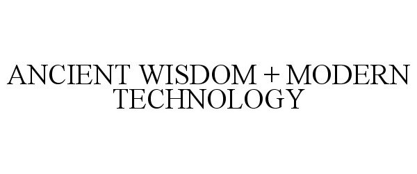 Trademark Logo ANCIENT WISDOM + MODERN TECHNOLOGY