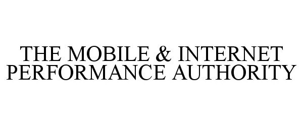  THE MOBILE &amp; INTERNET PERFORMANCE AUTHORITY