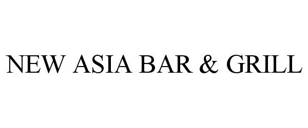 Trademark Logo NEW ASIA BAR &amp; GRILL