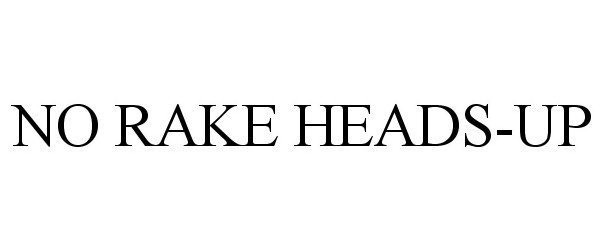 Trademark Logo NO RAKE HEADS-UP