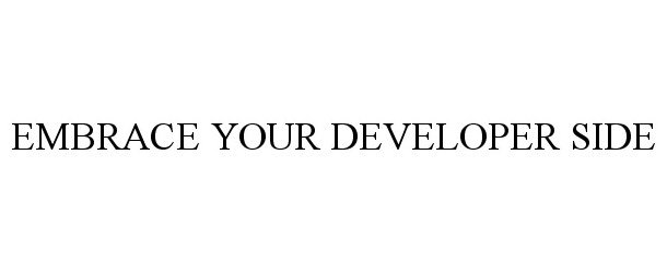 Trademark Logo EMBRACE YOUR DEVELOPER SIDE
